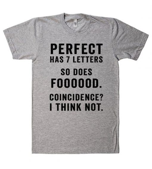 perfect has 7 letters so does fooood t shirt