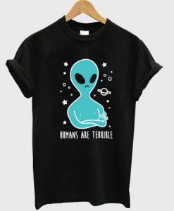 Humans are Terrible Alien T-shirt