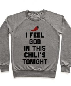 I feel God in this Chili’s Tonight Sweatshirt