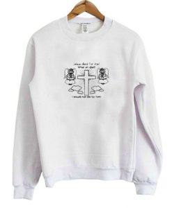 Jesus Died Me What An Idiot Sweater