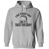 Life Everyday like Is Taco Tuesday Hoodie