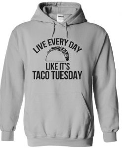 Life Everyday like Is Taco Tuesday Hoodie