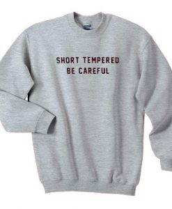 Short Tempered Be careful Sweatshirt