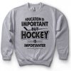 Education is important but Hockey Player Sweatshirt