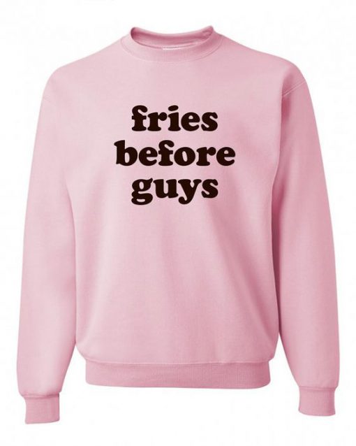 Fries Before Guys Sweatshirt