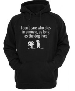 I Don’t Care Who Dies In A Movie Hoodie