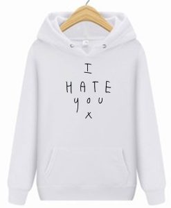 I hate you quote hoodie