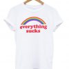 Rainbow Everything Sucks T Shirtt