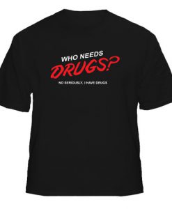 Who Need Drugs Black T Shirt