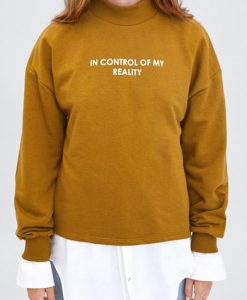 in control of my reality sweatshirt