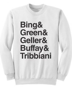 Bing Green Geller Buffay Tribbiani Sweatshirt