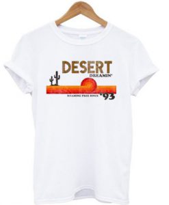 Desert Dreamin’ Roaming Free Since ’93 T Shirt