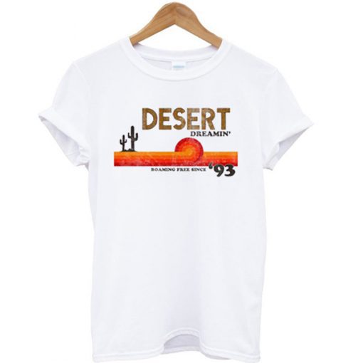 Desert Dreamin’ Roaming Free Since ’93 T Shirt