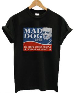 Mad dog 2020 he keeps other people awake at night T-shirt