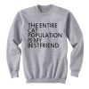 The Entire Cat Population Is My Bestfriend Sweatshirt