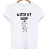 Watch Me Whip Graphic Tee