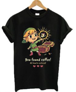 You Found Coffee All Hearts Restored T Shirt