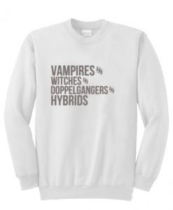 vampires witches doppelgangers hybrids sweatshirt