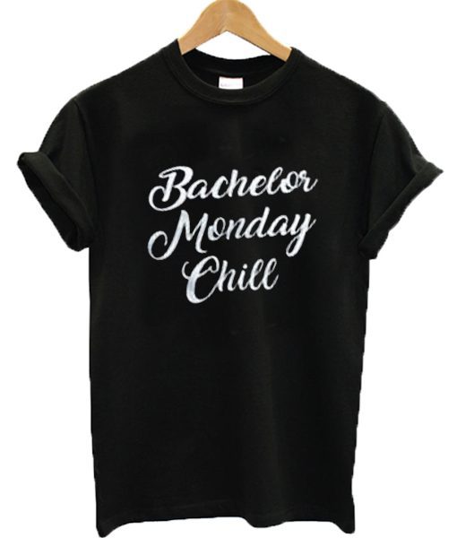 Bachelor Monday Chill T Shirt