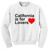 California Is For Lovers Sweatshirt