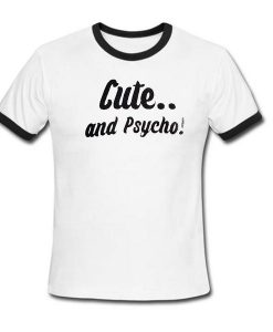 Cute And Psycho Ringer T Shirt