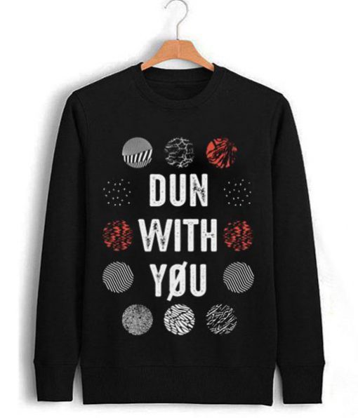 Dun With You Twenty One Pilots Sweatshirt