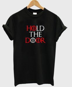 Hold The Door T Shirt