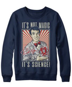 It’s Not Magic It’s Science Bill Nye Sweatshirt