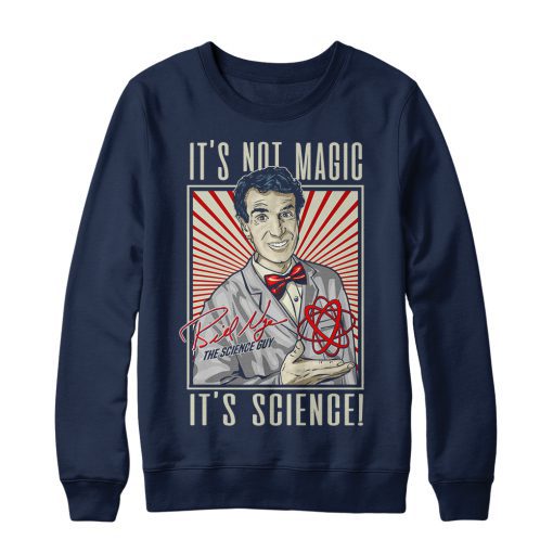 It’s Not Magic It’s Science Bill Nye Sweatshirt