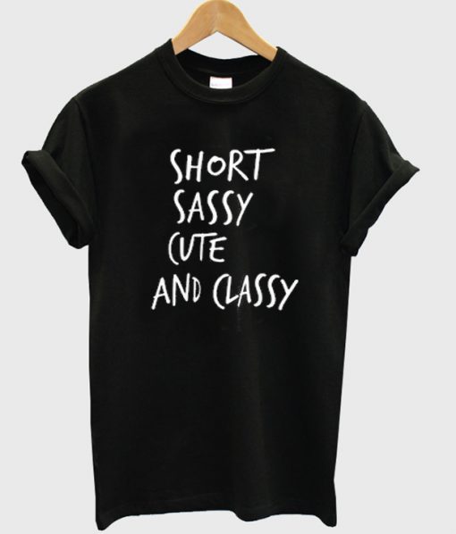 Short Sassy Cute Classy T Shirt