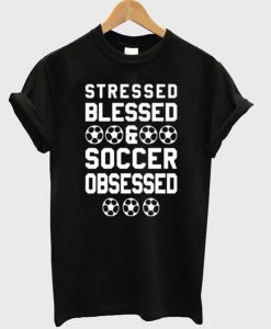 Stressed Blessed Soccer T Shirt