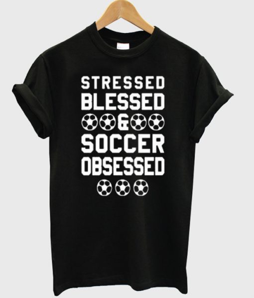 Stressed Blessed Soccer T Shirt