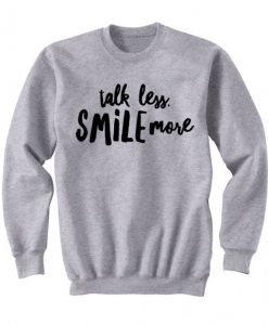 Talk Less Smile More Sweatshirt