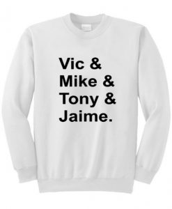 Vic Mike Tony Jaime Sweatshirt