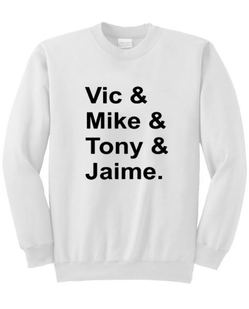 Vic Mike Tony Jaime Sweatshirt