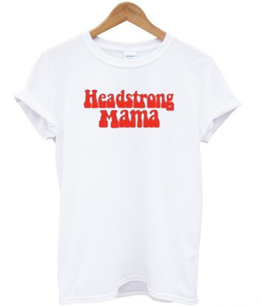 headstrong mama t-shirt