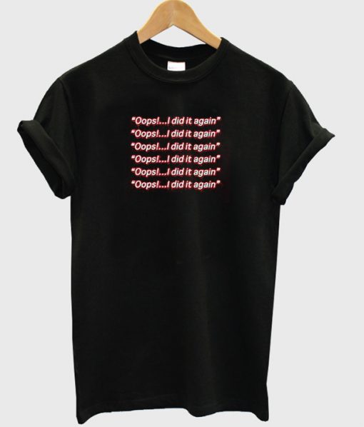 oops i did it again t-shirt