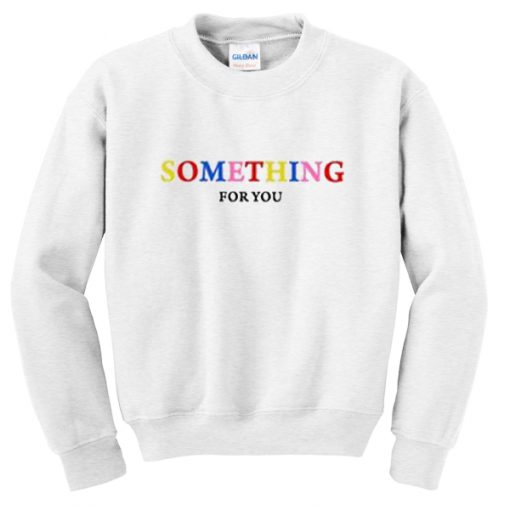 something for you sweatshirt