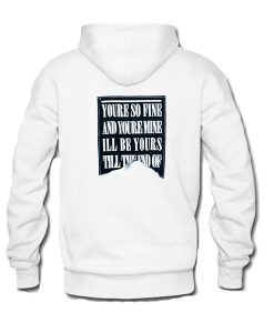 youre so fine and youre mine hoodie