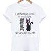 A Woman Cannot Survive n Books Alone a Cat T-Shirt