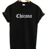 Chicana Font T Shirt