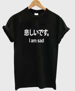 I Am Sad Kanji Letter T Shirt