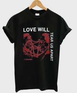 Love Will Tear Us Apart T Shirt