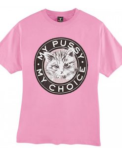 My Pussy My Choice Graphic T Shirt