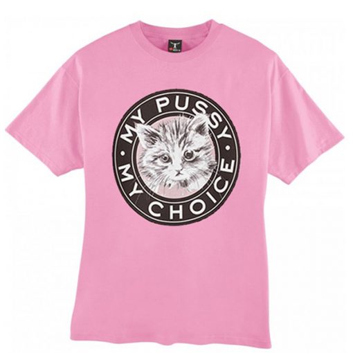 My Pussy My Choice Graphic T Shirt
