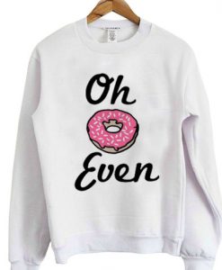 Oh Donut Even Sweatshirt