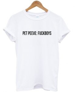 Pet Peeves Fuckboys T Shirt