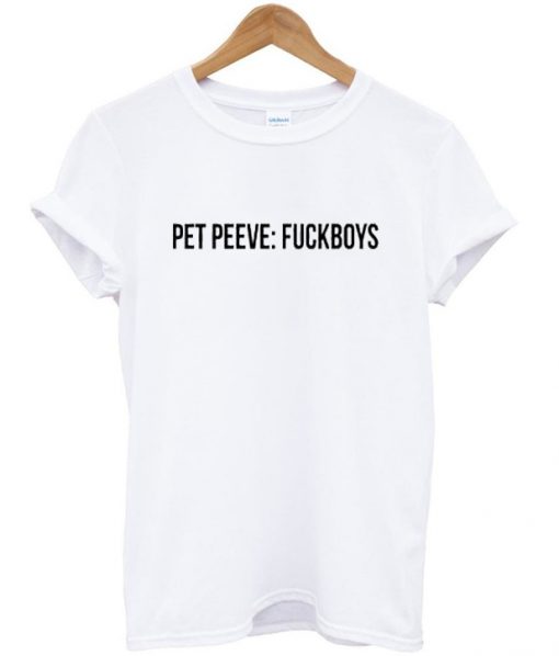 Pet Peeves Fuckboys T Shirt