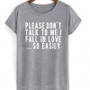 Please Don’t Talk To Me I Fall In Love So Easily T Shirt