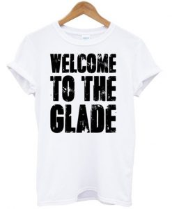 Welcome To The Glade T Shirt